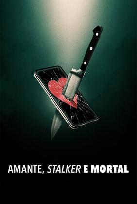 Amante, Stalker e Mortal